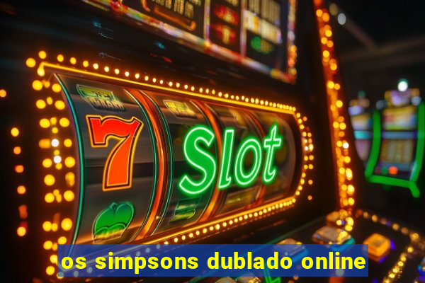 os simpsons dublado online